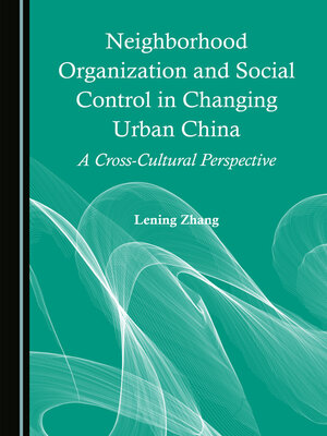 cover image of Neighborhood Organization and Social Control in Changing Urban China